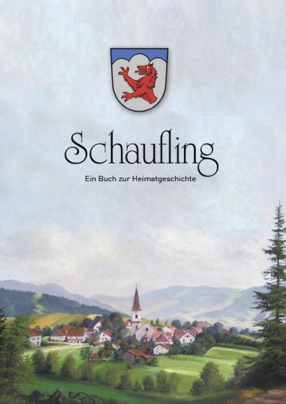 Gemeinde Schaufling - Schaufling - Ein Buch zur Heimatgeschichte