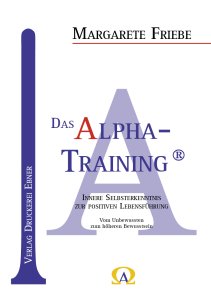 Friebe Margarete - Das Alpha-Training®; Innere Selbsterkenntis zur positiven Lebensführung