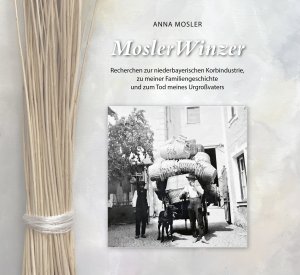 Mosler Anna - MoslerWinzer - Recherchen zur niederbayerischen Korbindustrie, zu meiner Familiengeschichte und zum Tod meines Urgroßvaters